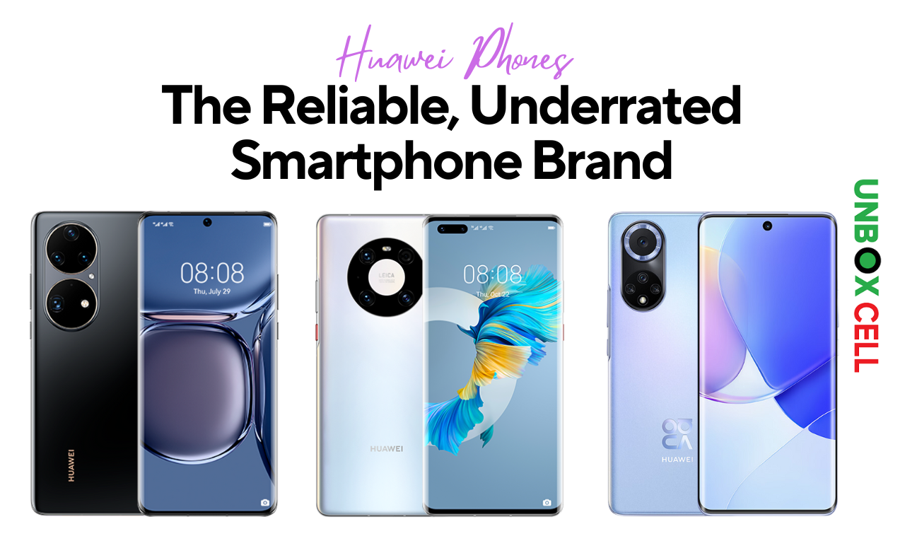 Huawei Phones The Reliable, Underrated Smartphone Brand